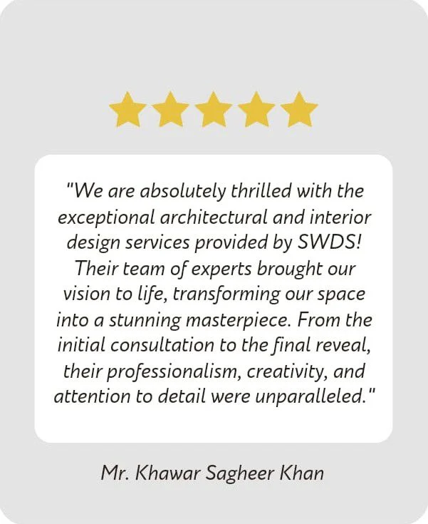 Five-star review from Mr. Khawar Sagheer Khan: We are absolutely thrilled with the exceptional architectural and interior design services provided by SWDS! Their team of experts brought our vision to life, transforming our space into a stunning masterpiece. From the initial consultation to the final reveal, their professionalism, creativity, and attention to detail were unparalleled.